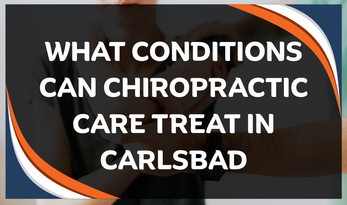 How chiropractic care works in Carlsbad